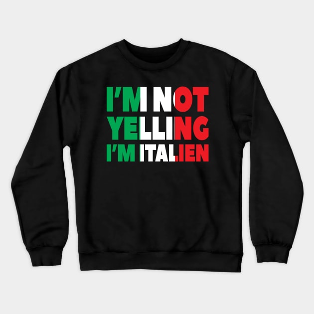 I'm Not Yelling I'm Italian - Funny Quote Crewneck Sweatshirt by totalcare